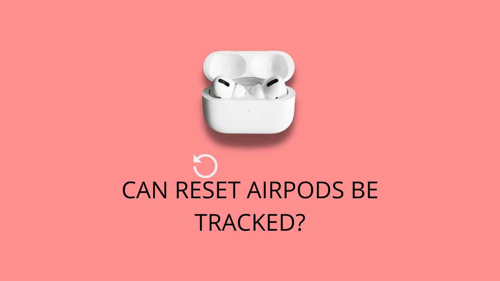 Can Reset Airpods Be Tracked