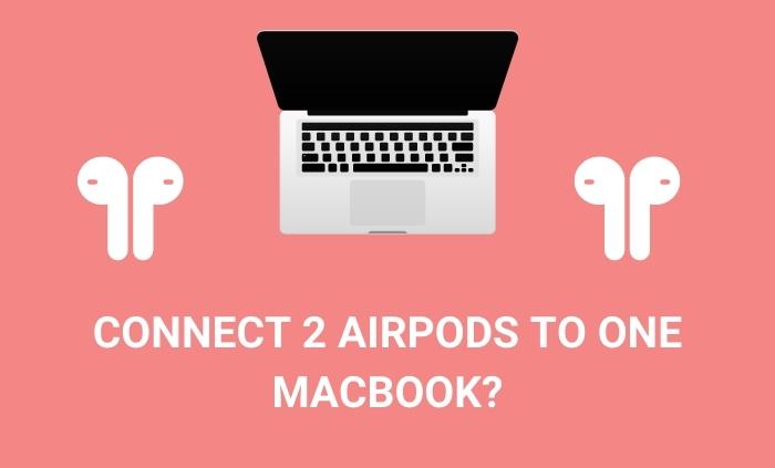 Can We Connect Two AirPods To One MacBook