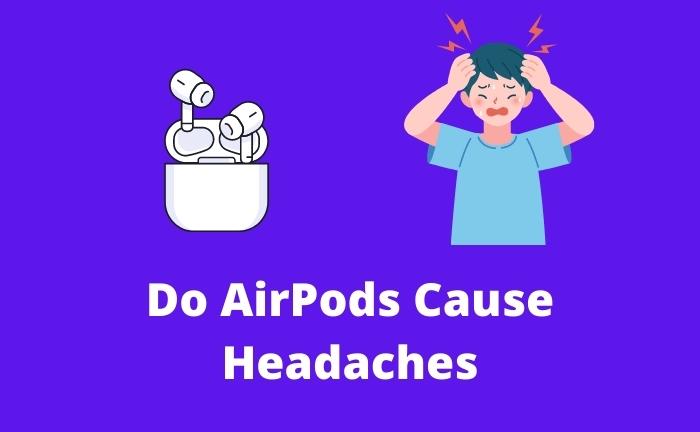 Do AirPods Cause Headaches?