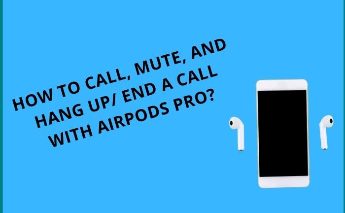 How To Call, Mute, And Hang Up/ End a Call With AirPods Pro?