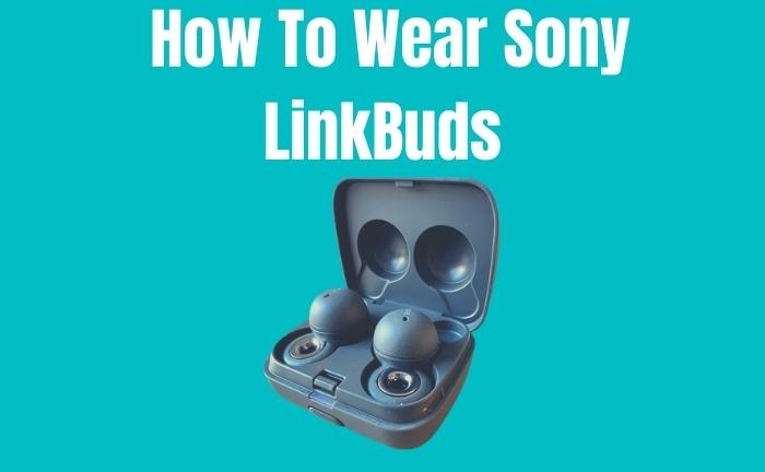 How To Wear Sony LinkBuds