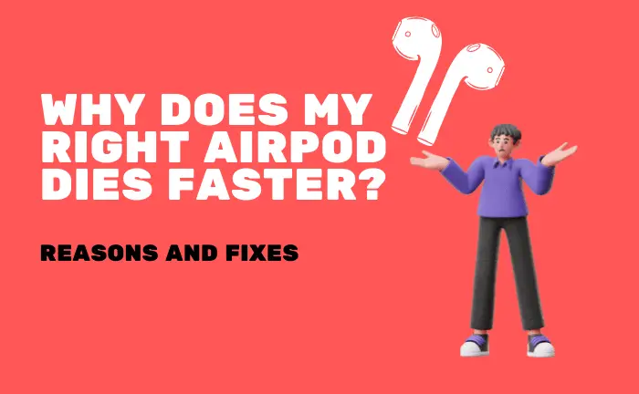 Why Does My Right Airpod Dies Faster? (Fixes)