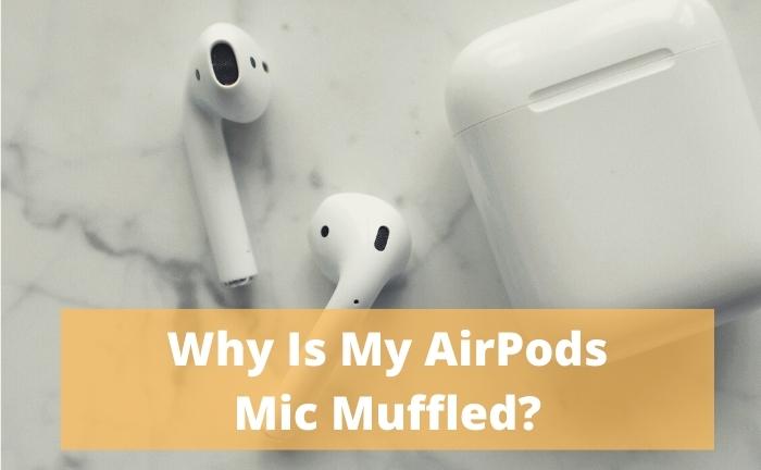 Why Is My AirPods Mic Muffled