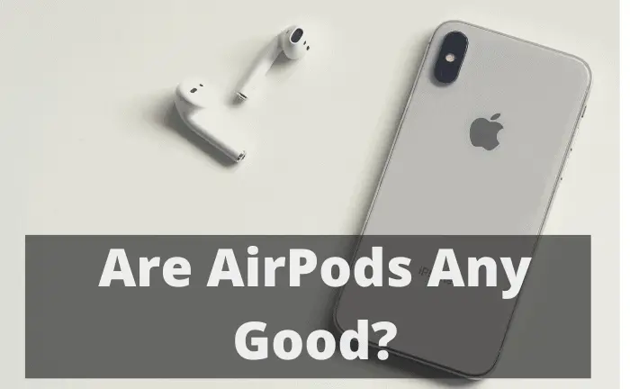 Are AirPods Any Good
