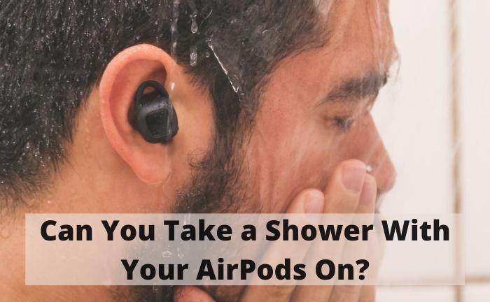 Can You Use AirPods In The Shower