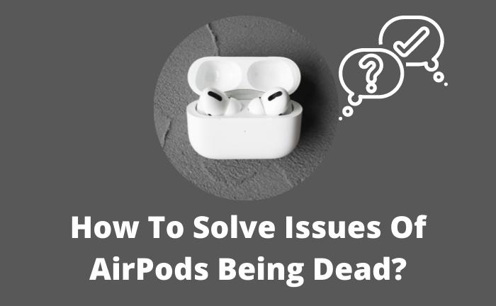 How Do I Know If My AirPods Are Dead?