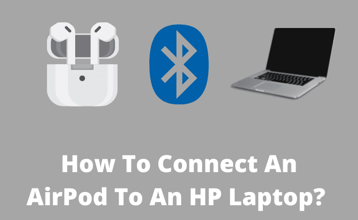 How To Connect An AirPod To An HP Laptop? 3 Steps