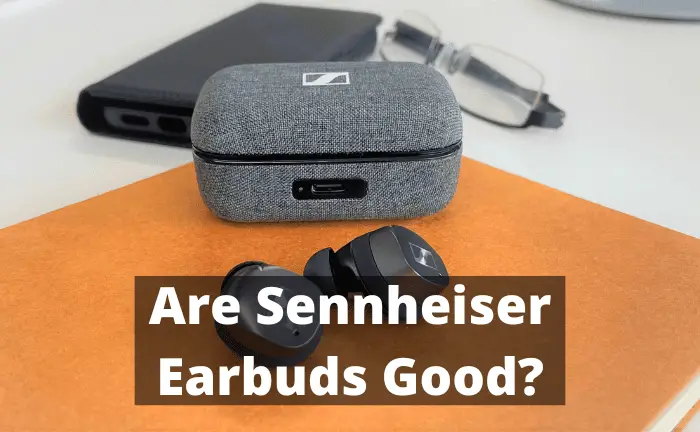 Are Sennheiser Earbuds Good