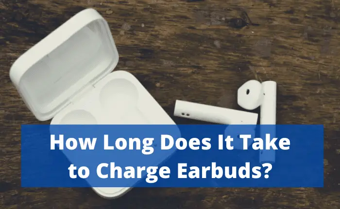 How Long Does It Take to Charge Earbuds?