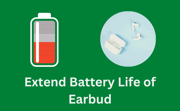How To Extend The Battery Life Of Earbuds?
