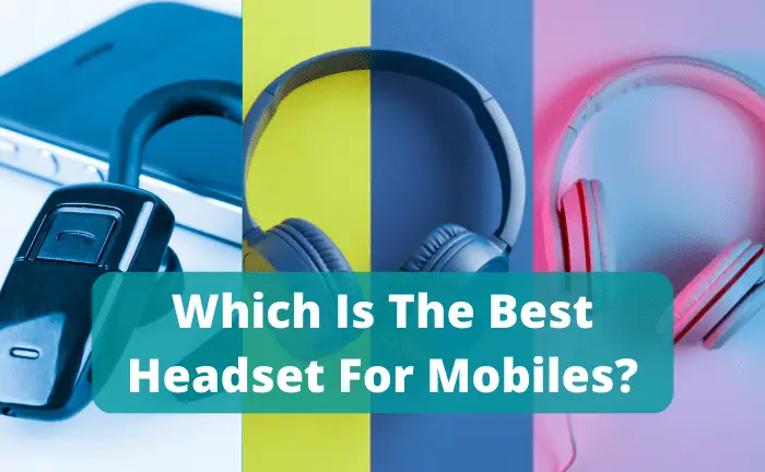 Which Is The Best Headset For Mobiles?