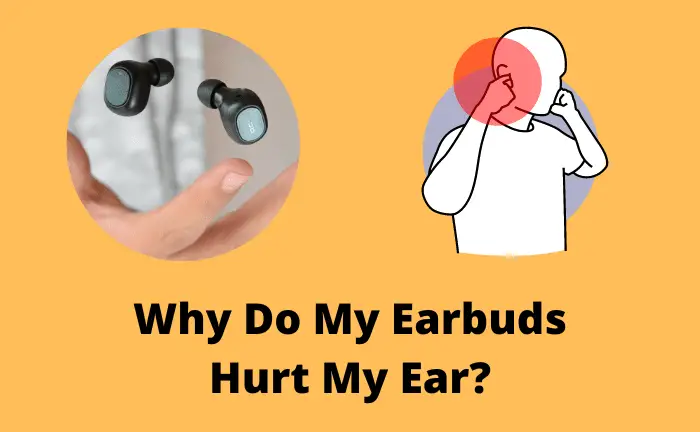 Why Do My Earbuds Hurt My Ear?