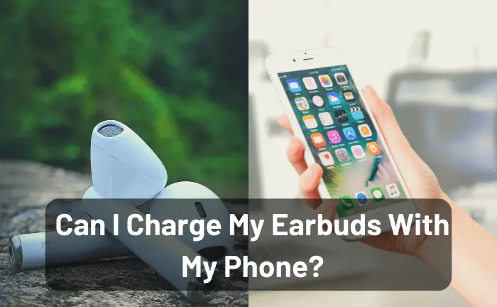 Can I Charge My Earbuds With My Phone?