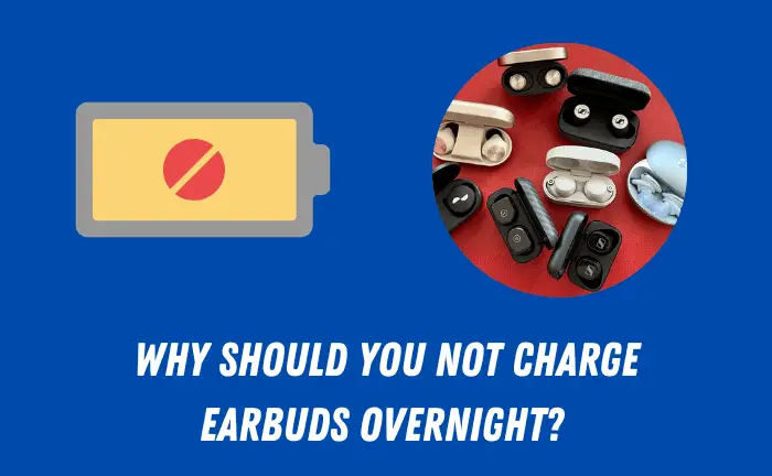 Can I Charge the Earbuds Overnight?