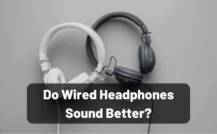 Do Wired Headphones Sound Better?