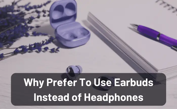 Why Do People Use Earbuds Instead of Headphones