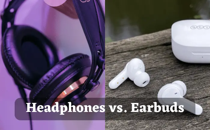 Which is Better: Headphones or Earbuds?