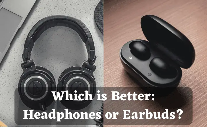 Which is Better: Headphones or Earbuds?