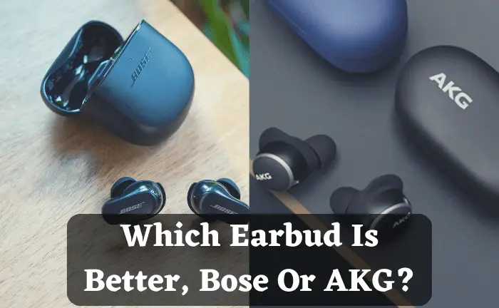 Which Earbud Is Better, Bose Or AKG? [Discussion]