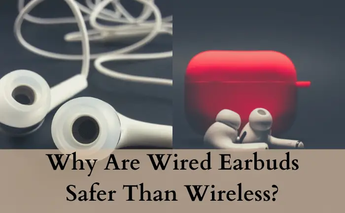 Are Wired Earbuds Safer Than Wireless