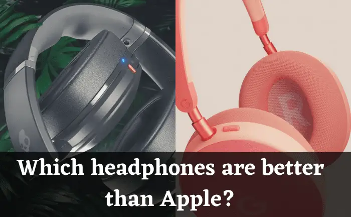 Are Skullcandy headphones better than Apple headphones?