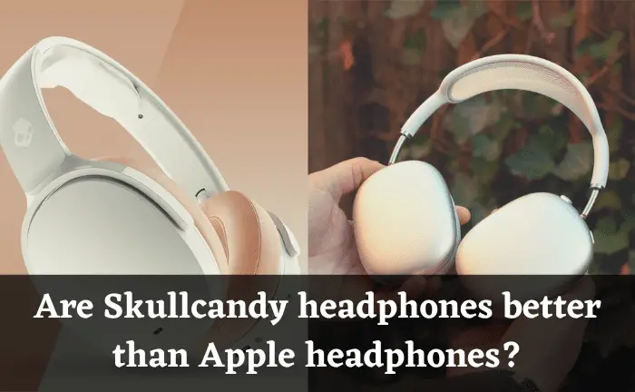 Are Skullcandy headphones better than Apple headphones?