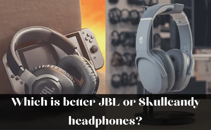 Which is better JBL or Skullcandy headphones?