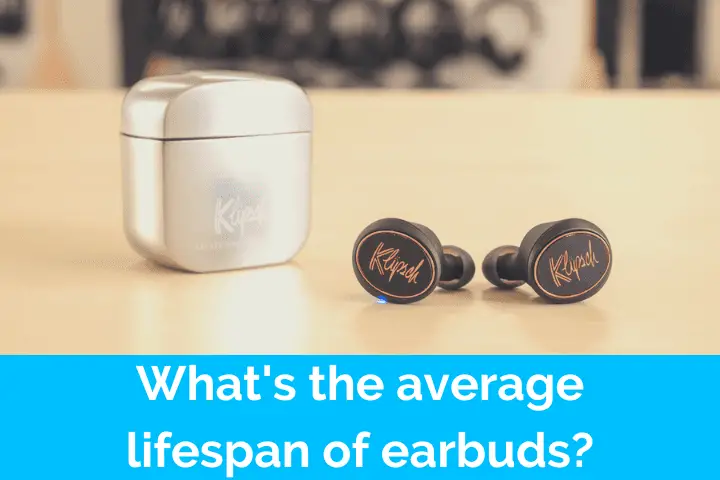 How long do Klipsch earbuds last