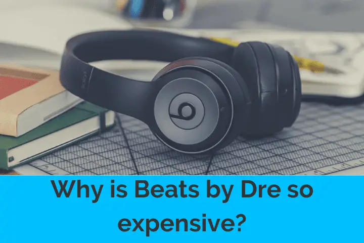 Why is Beats by Dre so expensive