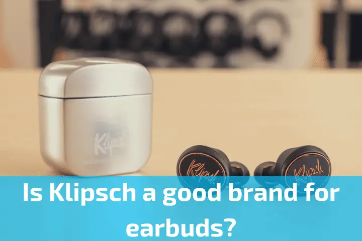 Is Klipsch a good brand for earbuds
