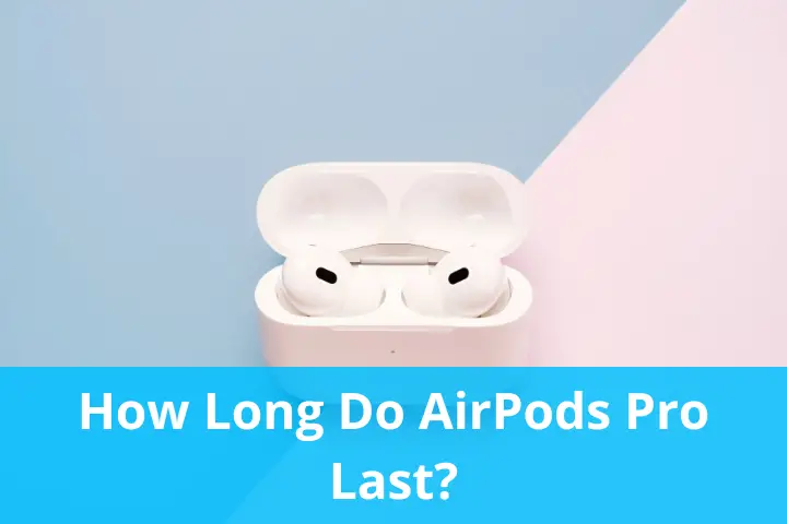 How Long Do AirPods Pro Last?