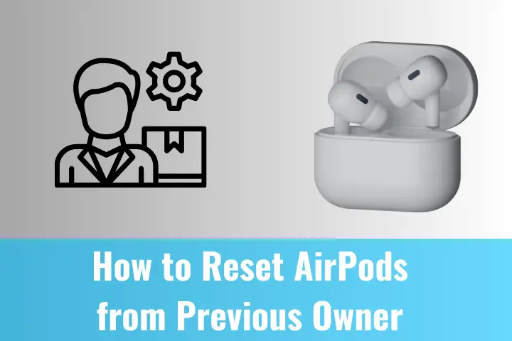 How to Reset AirPods from the Previous Owner
