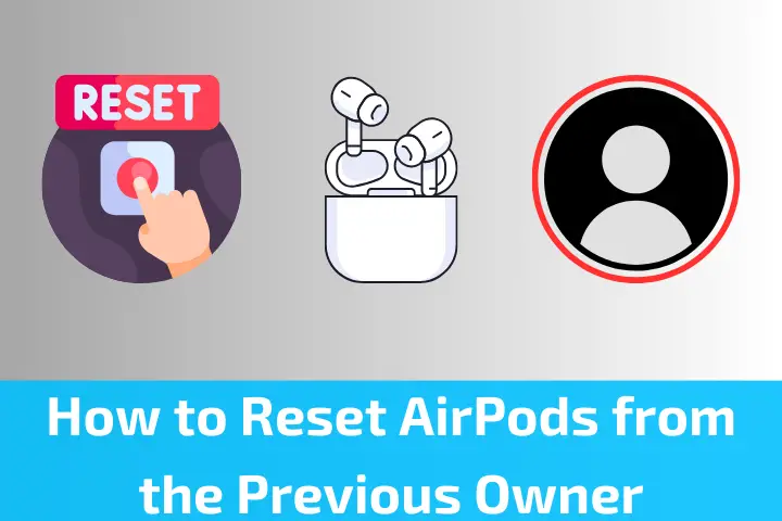 How to Reset AirPods from the Previous Owner?